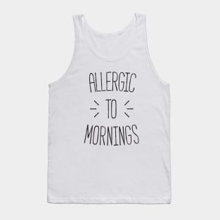 Allergic to mornings Tank Top